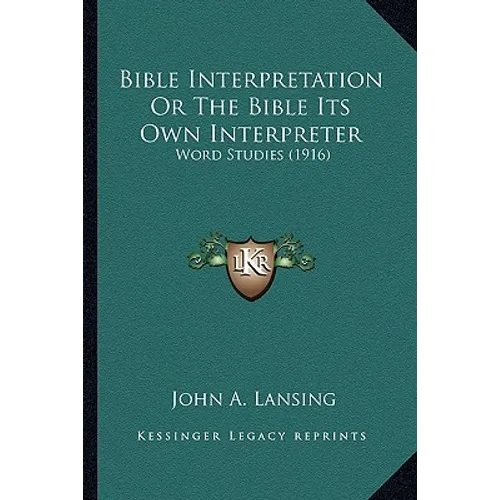 Bible Interpretation Or The Bible Its Own Interpreter: Word Studies (1916) - Paperback