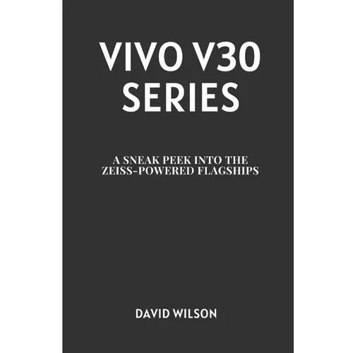 Vivo V30 Series: A Sneak Peek into the Zeiss-Powered Flagships - Paperback