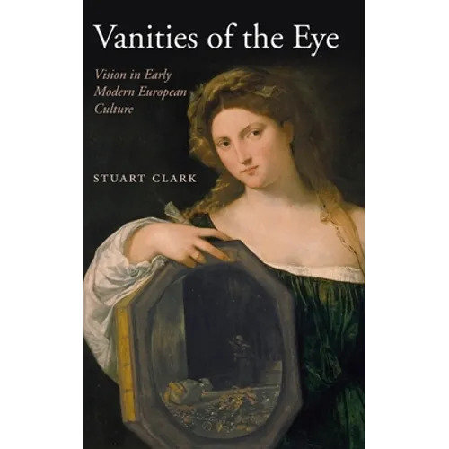 Vanities of the Eye: Vision in Early Modern European Culture - Hardcover