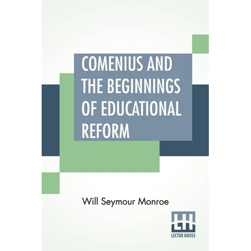 Comenius And The Beginnings Of Educational Reform: Edited By Nicholas Murray Butler - Paperback
