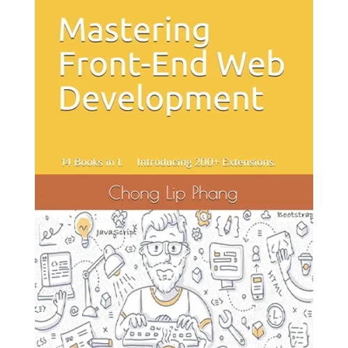 Mastering Front-End Web Development: 14 Books in 1. Introducing 200] Extensions. An Advanced Guide. - Paperback