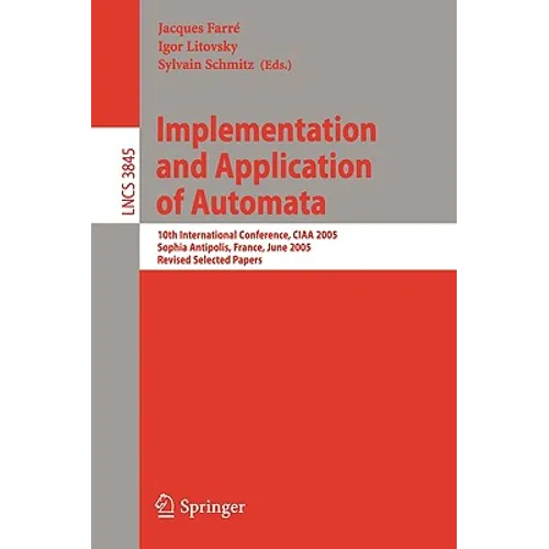 Implementation and Application of Automata: 10th International Conference, Ciaa 2005, Sophia Antipolis, France, June 27-29, 2005, Revised Selected Pap - Paperback