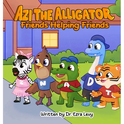Azi The Alligator: Friends Helping Friends - Hardcover