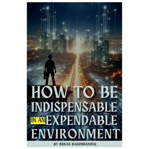 How to Be Indispensable in an Expendable Environment - Paperback