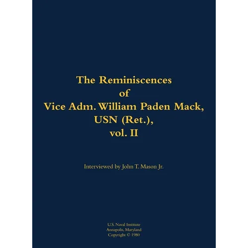 The Reminiscences of Vice Adm. William Paden Mack, USN (Ret.), Vol. II: 1915-2003 - Hardcover