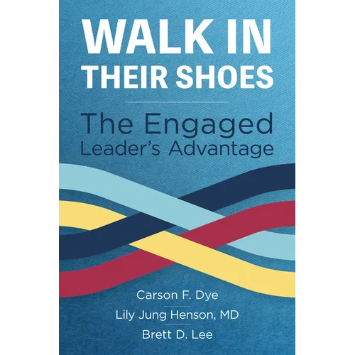 Walk in Their Shoes: The Engaged Leader's Advantage - Paperback