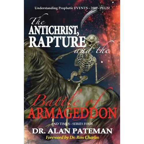 The Antichrist, Rapture and the Battle of Armageddon, Understanding Prophetic EVENTS-2000-PLUS! - Paperback