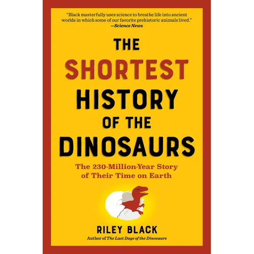 The Shortest History of the Dinosaurs: The 230-Million-Year Story of Their Time on Earth - Paperback