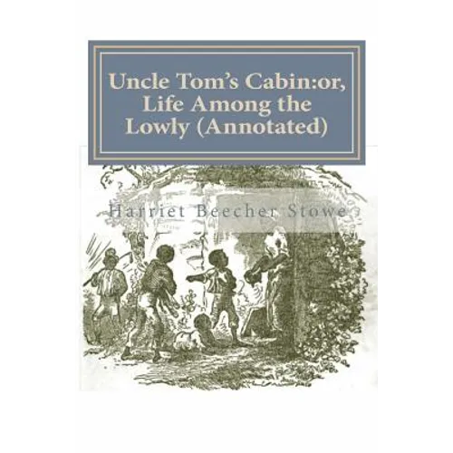Uncle Tom's Cabin: or, Life Among the Lowly (Annotated) - Paperback