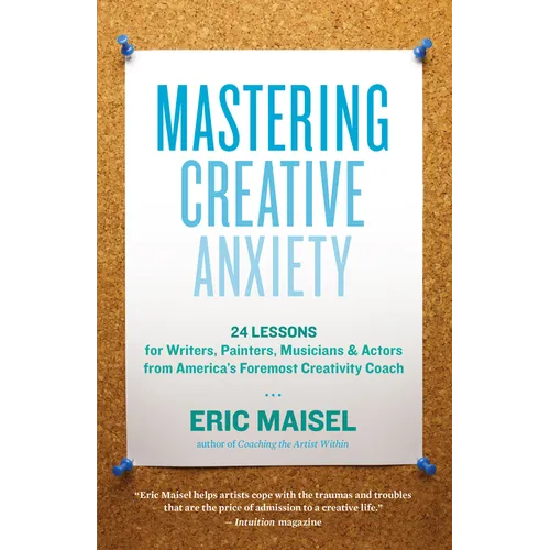 Mastering Creative Anxiety: 24 Lessons for Writers, Painters, Musicians & Actors from America's Foremost Creativity Coach - Paperback