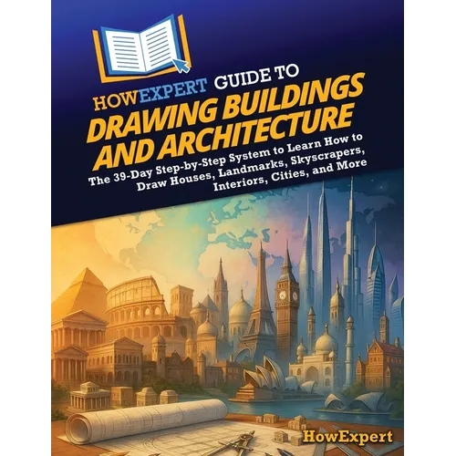 HowExpert Guide to Drawing Buildings and Architecture: The 39-Day Step-by-Step System to Learn How to Draw Houses, Landmarks, Skyscrapers, Interiors, - Paperback