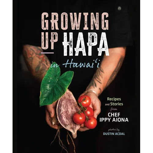 Growing Up Hapa in Hawaii: Recipes and Stories from Chef Ippy Aiona - Spiral