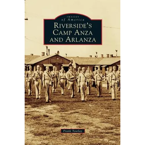 Riverside's Camp Anza and Arlanza - Hardcover