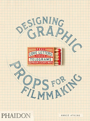 Fake Love Letters, Forged Telegrams, and Prison Escape Maps: Designing Graphic Props for Filmmaking - Paperback