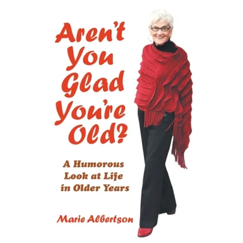 Aren't You Glad You'Re Old?: A Humorous Look at Life in Older Years - Paperback