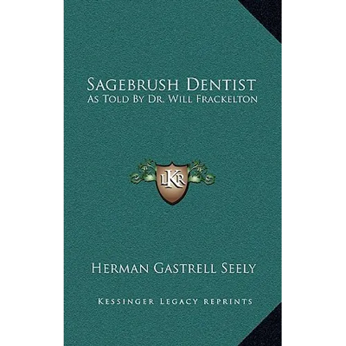 Sagebrush Dentist: As Told By Dr. Will Frackelton - Hardcover