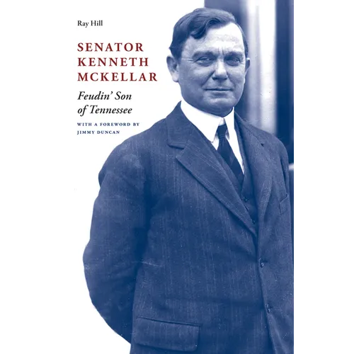 Senator Kenneth McKellar: Feudin' Son of Tennessee - Hardcover