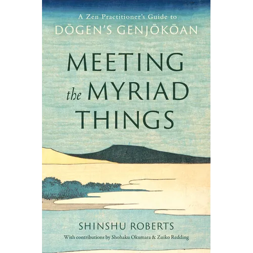 Meeting the Myriad Things: A Zen Practitioner's Guide to Dogen's Genjokoan - Paperback