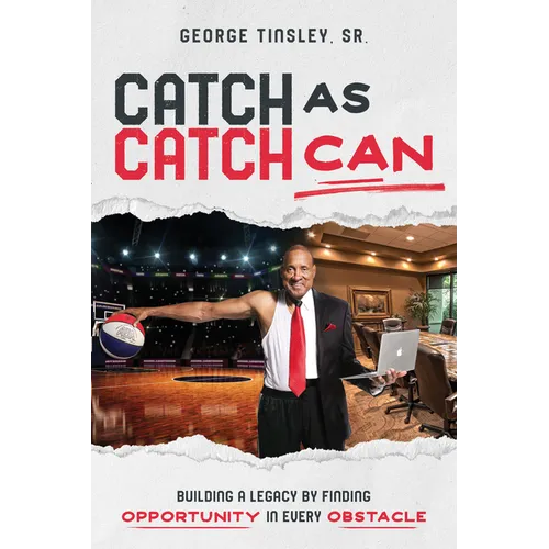 Catch as Catch Can: Building a Legacy by Finding Opportunity in Every Obstacle - Paperback