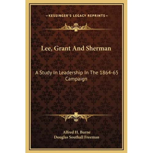 Lee, Grant And Sherman: A Study In Leadership In The 1864-65 Campaign - Hardcover