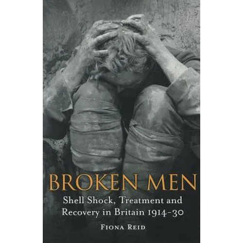 Broken Men: Shell Shock, Treatment and Recovery in Britain 1914-30 - Paperback