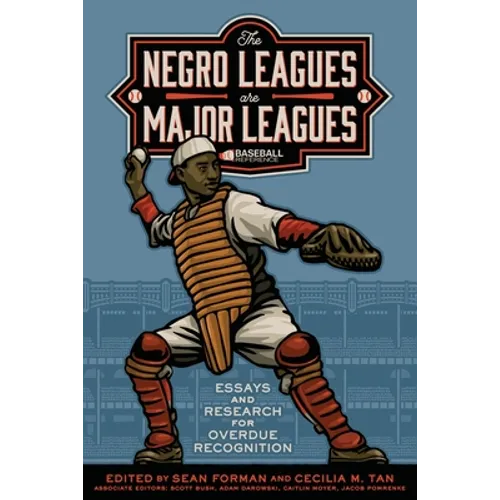 The Negro Leagues are Major Leagues: Essays and Research for Overdue Recognition - Paperback
