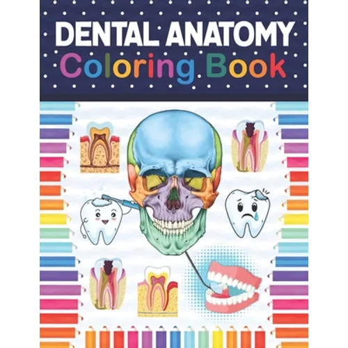 Dental Anatomy Coloring Book: Fun and Easy Adult Coloring Book for Dental Assistants, Dental Students, Dental Hygienists, Dental Therapists, Periodo - Paperback