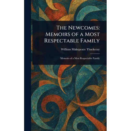 The Newcomes: Memoirs of a Most Respectable Family - Hardcover