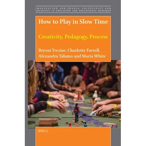 How to Play in Slow Time: Creativity, Pedagogy, Process - Paperback
