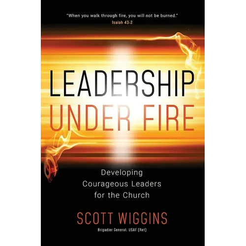 Leadership Under Fire: Developing Courageous Leaders for the Church - Paperback