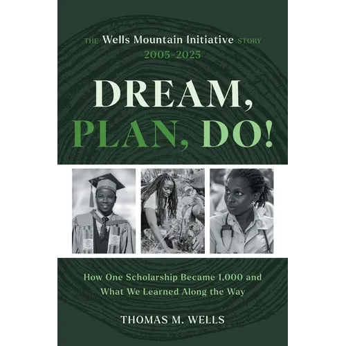 Dream, Plan, Do!: The Wells Mountain Initiative Story 2005-2025 - Paperback