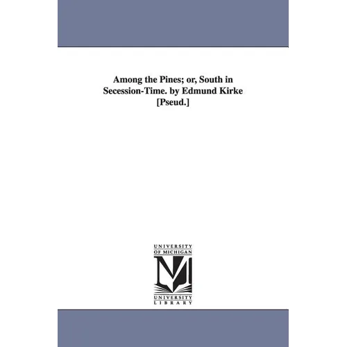 Among the Pines; or, South in Secession-Time. by Edmund Kirke [Pseud.] - Paperback