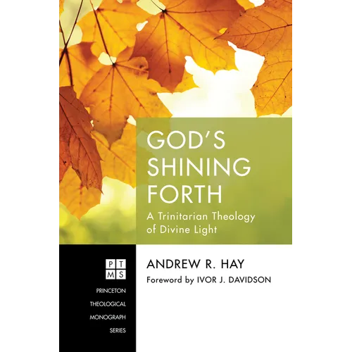 God's Shining Forth: A Trinitarian Theology of Divine Light - Hardcover