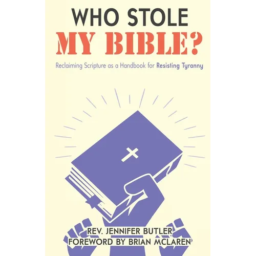 Who Stole My Bible?: Reclaiming Scripture as a Handbook for Resisting Tyranny - Paperback