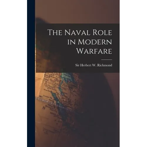 The Naval Role in Modern Warfare - Hardcover