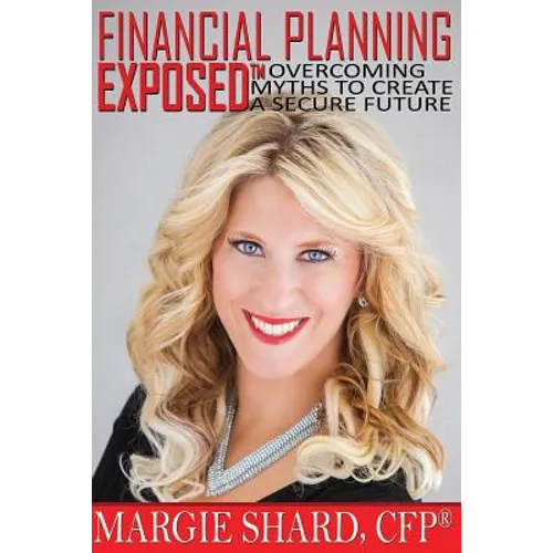 Financial Planning Exposed: Overcoming Myths to Create a Secure Future - Paperback