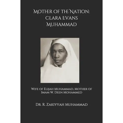 Mother of the Nation: Clara Evans Muhammad: Wife of Elijah Muhammad, Mother of Imam W. Deen Mohammed - Paperback