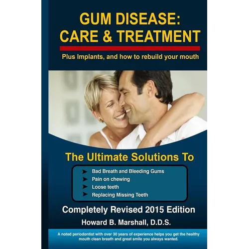 Gum Disease: Care and Treatment-Completely Revised 2015: The Ultimate Solution to Bad Breath or Loose Teeth - Paperback