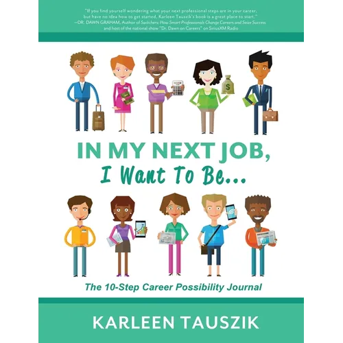 In My Next Job, I Want To Be...: The 10-Step Career Possibility Journal - Paperback