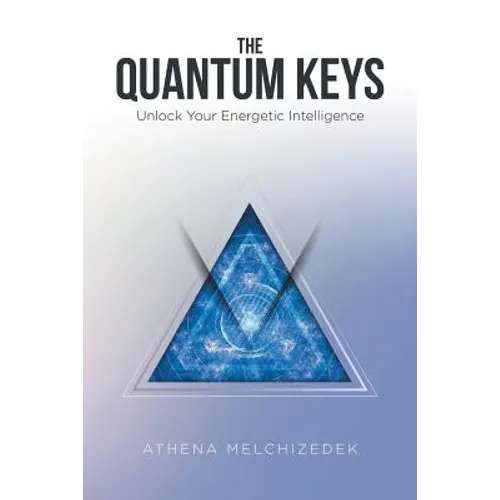 The Quantum Keys: Unlock Your Energetic Intelligence - Paperback