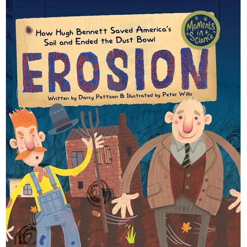 Erosion: How Hugh Bennett Saved America's Soil and Ended the Dust Bowl - Hardcover
