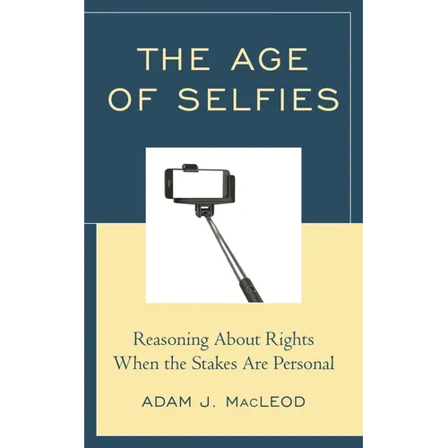The Age of Selfies: Reasoning about Rights When the Stakes Are Personal - Hardcover