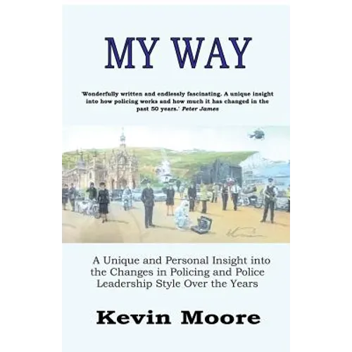 My Way: A Unique and Personal Insight into the Changes in Policing and Police Leadership Style Over the Years - Paperback