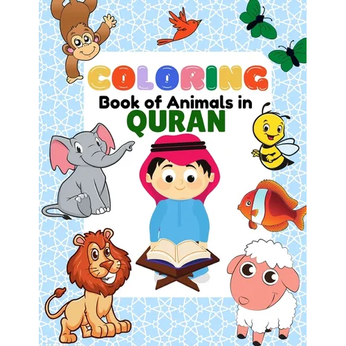 Coloring Book of Animals in Quran: A Fun and Educational Islamic Coloring and Activity Book as Eid and Ramadan Gift for Muslim Kids Ages 3+ - Paperback