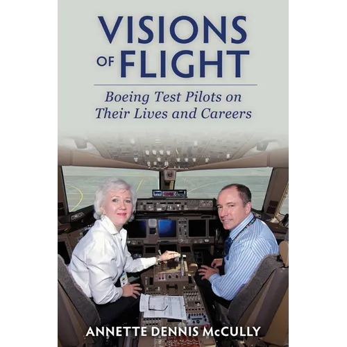 Visions of Flight: Boeing Tests Pilots on Their Lives and Careers - Paperback