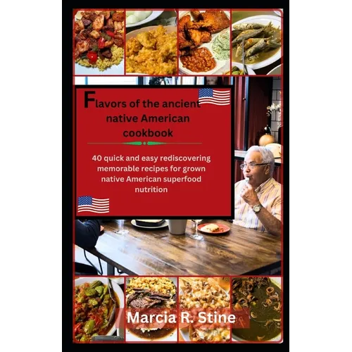 Flavors of Ancients Native American Recipe Cookbook: 40 quick and easy rediscovering memorable recipe for all grown Native American super food nutriti - Paperback