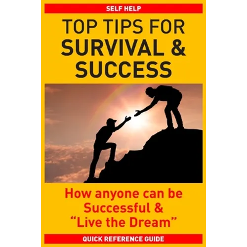 Top Tips for Survival & Success: How anyone can be successful and 