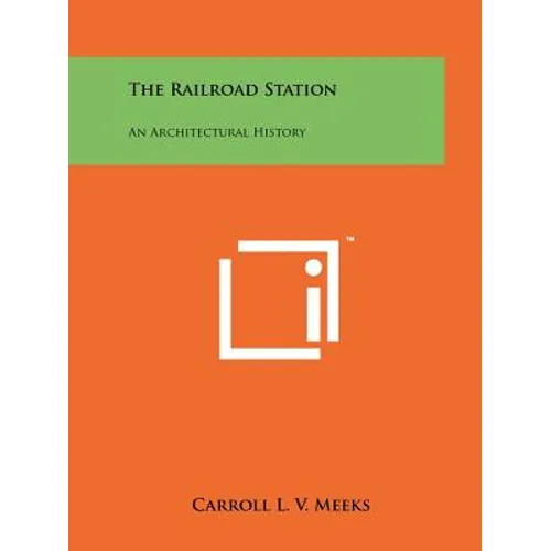 The Railroad Station: An Architectural History - Paperback