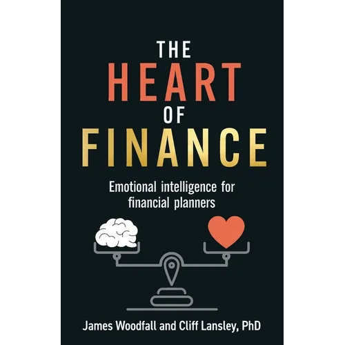 The Heart of Finance: Emotional Intelligence for Financial Planners - Paperback
