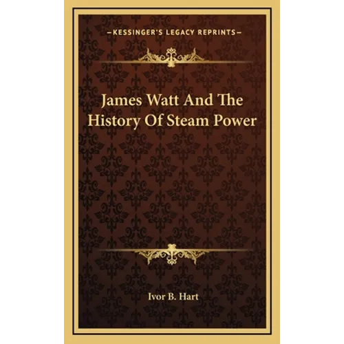 James Watt And The History Of Steam Power - Hardcover